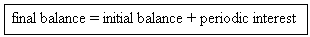final balance = initial balance + periodic interest